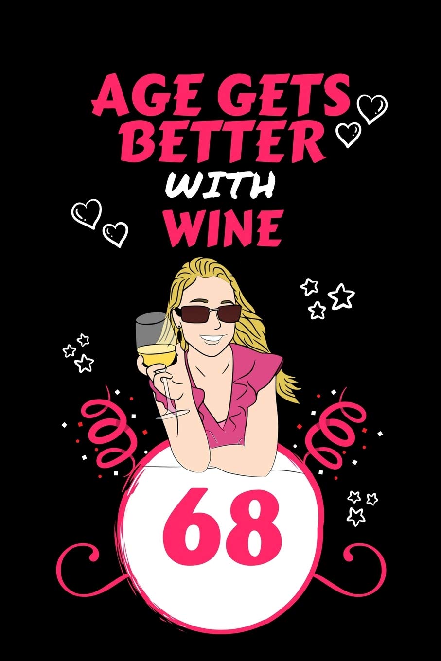 Age Gets Better With Wine 68: Perfect Gag Gift For 68 Year Old Wine Drinkers | Blank Lined Notebook Journal | 100 Pages 6 x 9 Format | Office Humour ... Hen Stag Do | Anniversary | Christmas | Xmas Business, Finance & Career