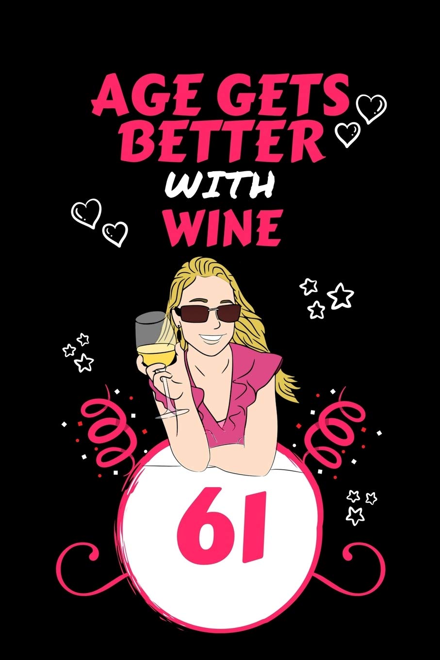 Age Gets Better With Wine 61: Perfect Gag Gift For 61 Year Old Wine Drinkers | Blank Lined Notebook Journal | 100 Pages 6 x 9 Format | Office Humour ... Hen Stag Do | Anniversary | Christmas | Xmas Business, Finance & Career