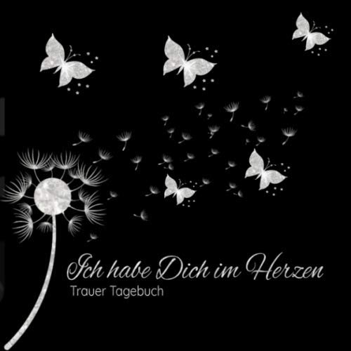 Trauer Tagebuch: Ich habe Dich im Herzen Erinnerungsbuch Trauerbuch Abschiedsbuch Pusteblume und Schmetterlinge Death & Mourning