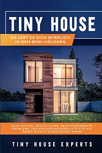 Tiny House: So lebt es sich wirklich in den Mini-Häusern - Alle Kosten, Rechtliches, Beispielkonzepte, Probleme und Erfahrungsberichte für Sie, damit nichts schiefgehen kann! Architecture
