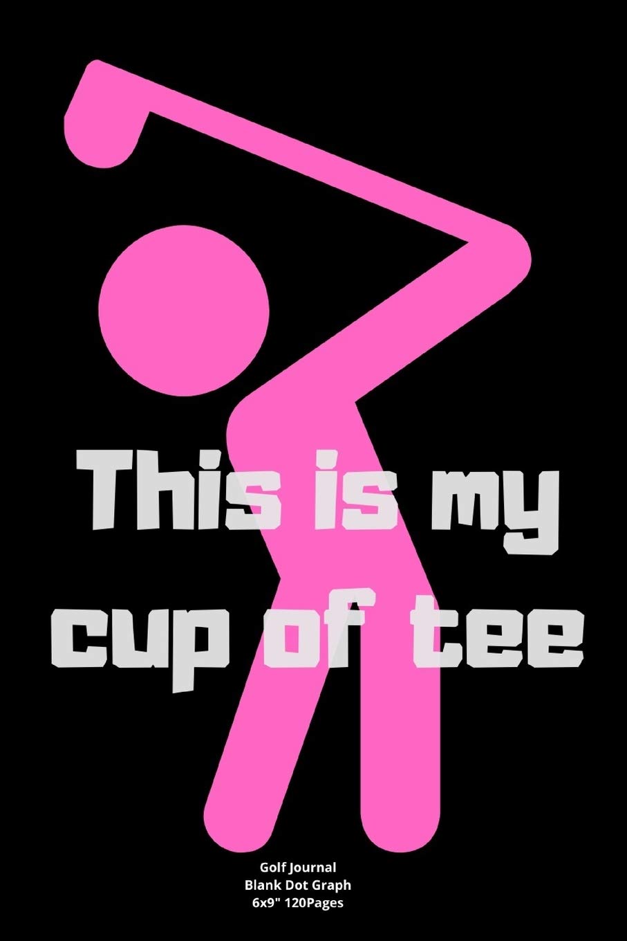 This is my cup of tee: Journal notebook Diary for funny inspiration Golf lovers Men and Women Blank Lined to Write In creative Ideas and to do list planner Leisure & Fun