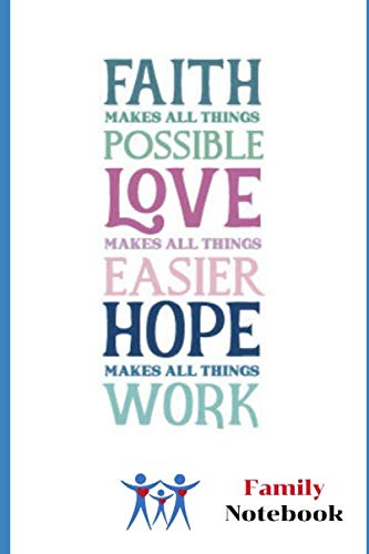 Faith Makes All Things Possible, Love Makes... Family Notebook: Family Notebook is friendly organizer will enable you to record the story of your ... book notebook, 100 pages for writing notes Parents & Children