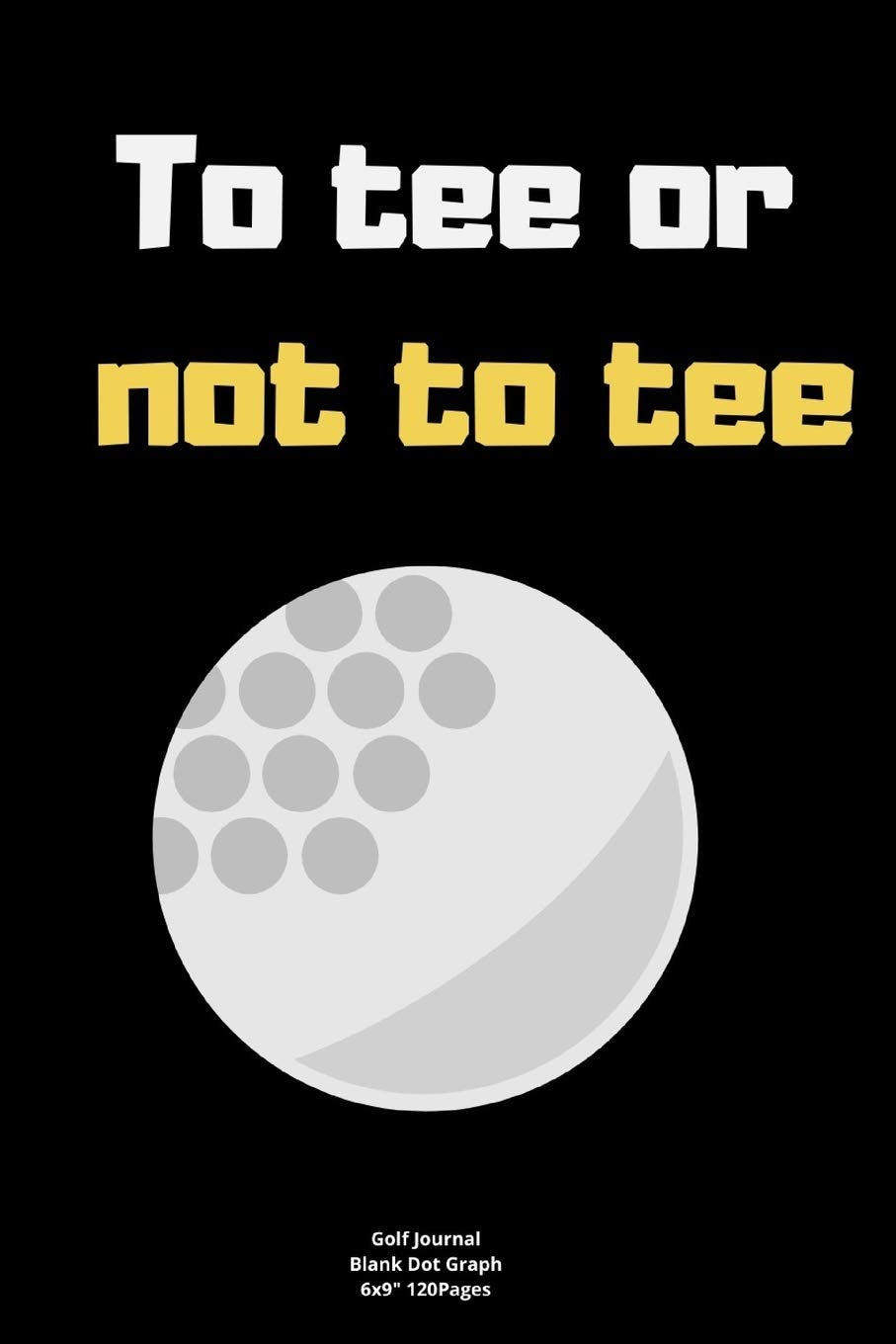 To tee or not to tee: Journal notebook Diary for funny inspiration Golf lovers Men and Women Blank Lined to Write In creative Ideas and to do list planner Leisure & Fun