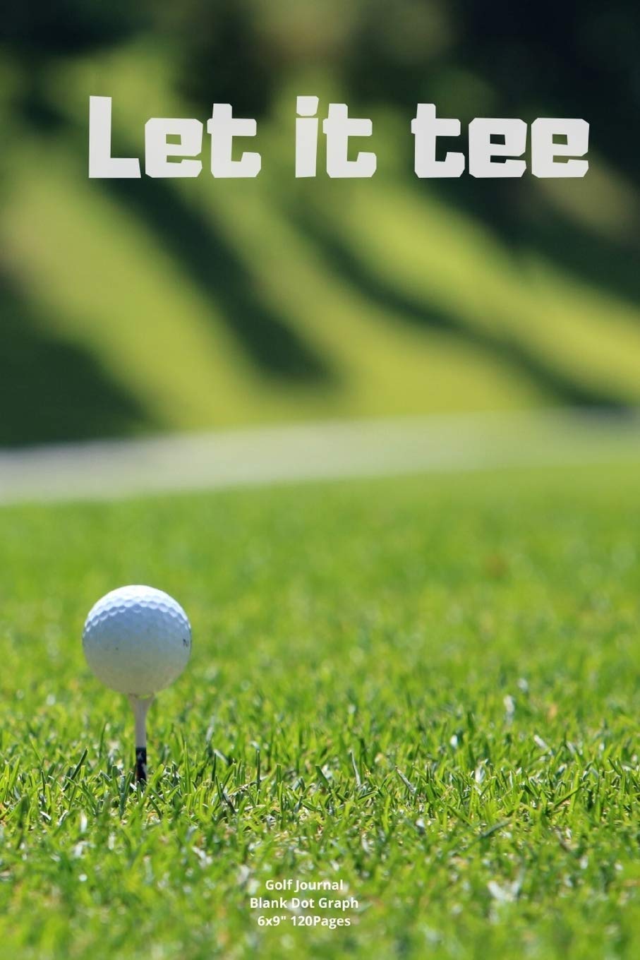 Let it tee: Journal notebook Diary for funny inspiration Golf lovers Men and Women Blank Lined to Write In creative Ideas and to do list planner Leisure & Fun