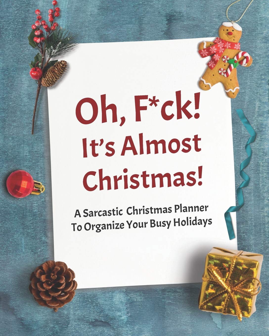 Oh, F*ck! It's Almost Christmas: A Sarcastic Christmas Planner To Organize Your Busy Holidays Hobbies & Crafts