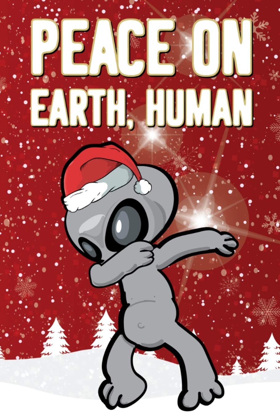 Peace On Earth, Human: Novelty Dabbing Alien Christmas Notebook 6"X9" 120 Lined Pages Social Sciences