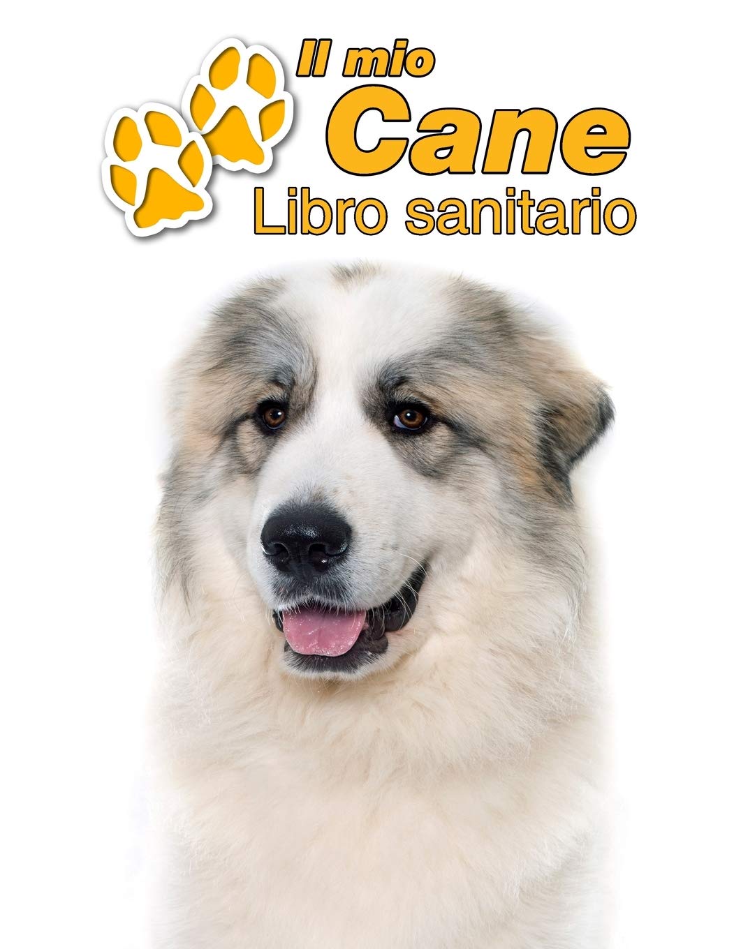 Il mio cane Libro sanitario: Cane da Montagna dei Pirenei | 109 Pagine | Dimensioni 22cm x 28cm | Quaderno da compilare per le vaccinazioni, visite ... i proprietari di cani | Libretto | Taccuino book
