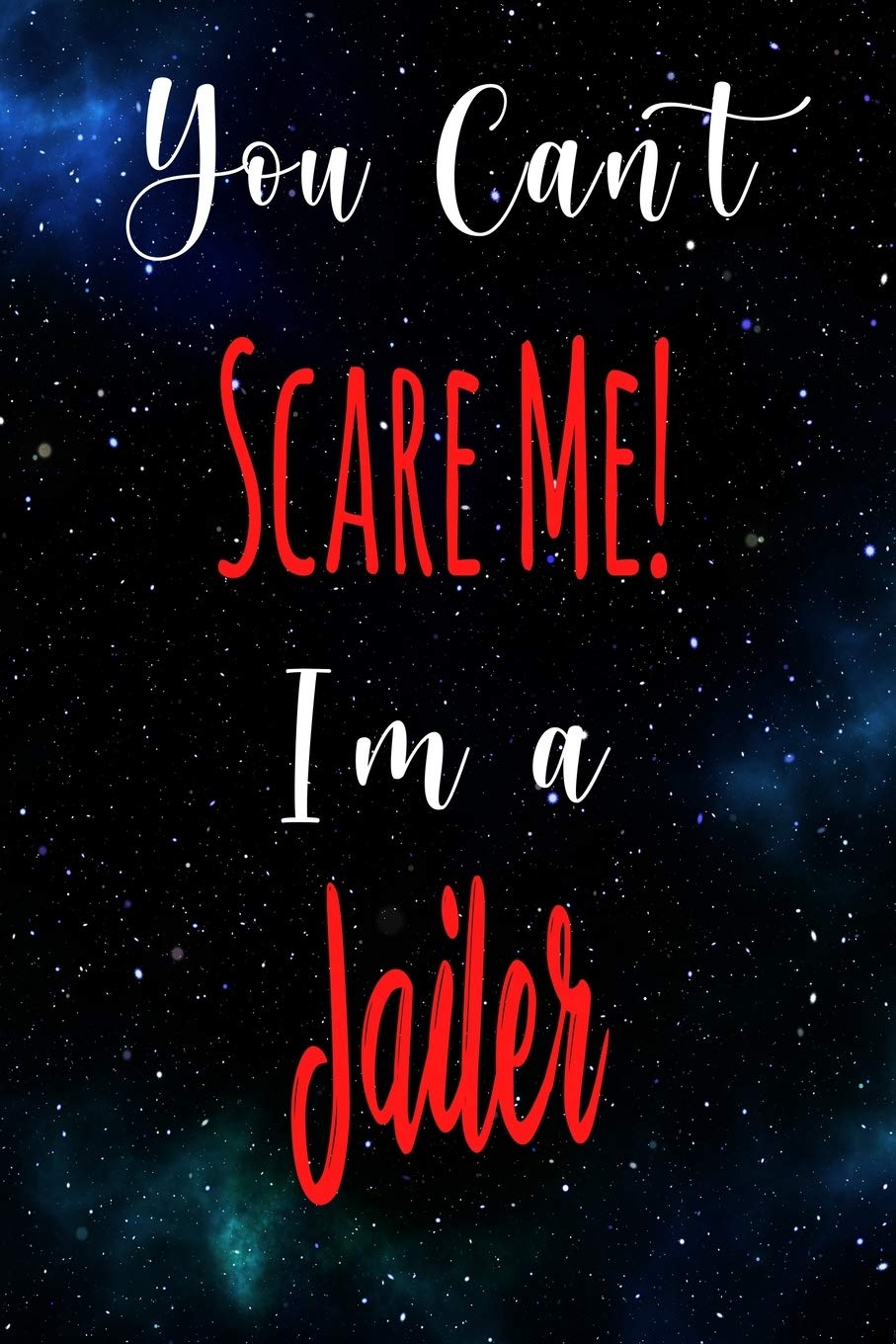 You Can't Scare Me! I'm A Jailer: The perfect gift for the professional in your life - Funny 119 page lined journal! Business, Finance & Career