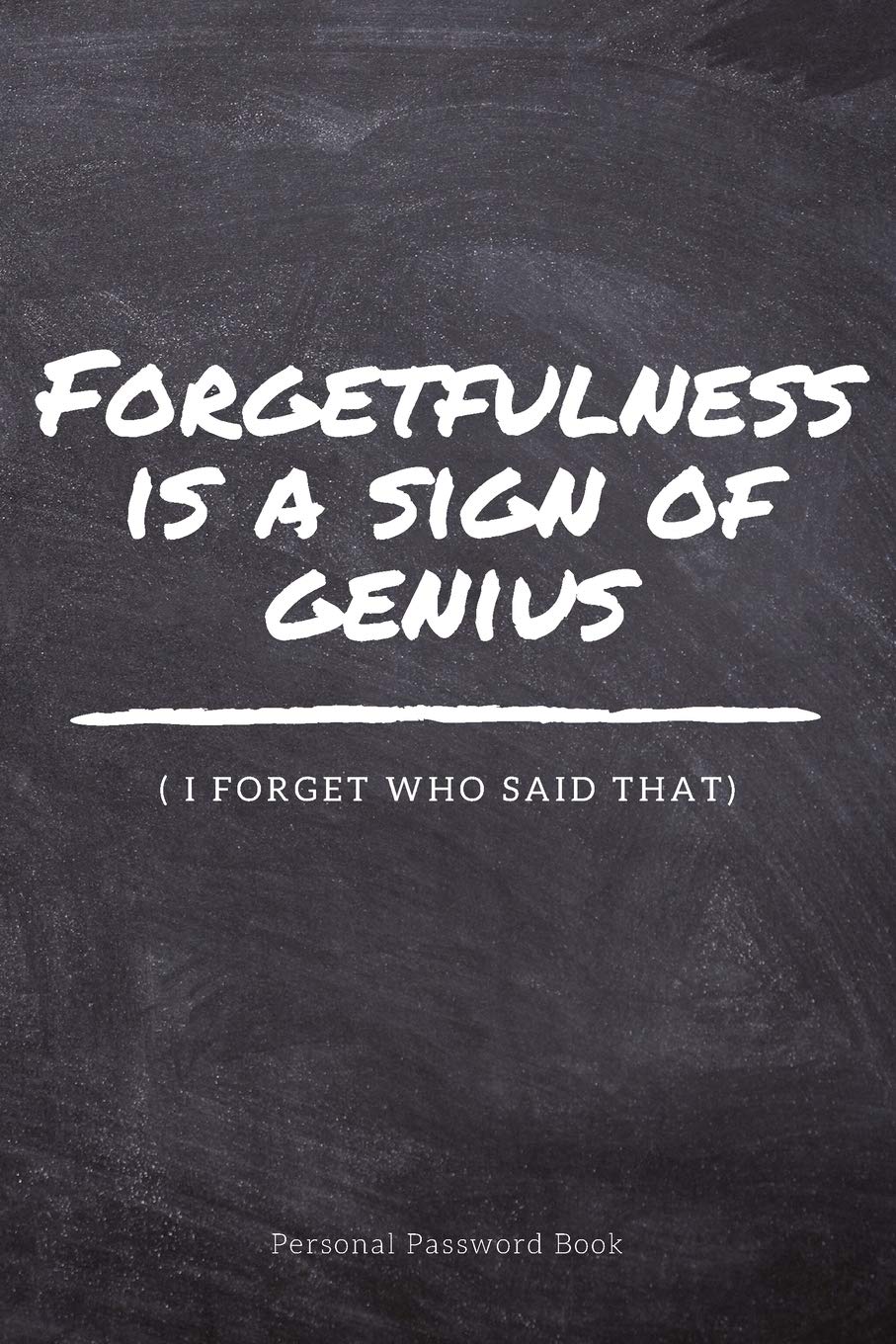 My Funny Personal Password Book With Alphabetical Tabs: Forgetfulness Is A Sign Of Genius - Great Discreet Organizer To Protect All Your Online ... Log book, Keeper Tracker (6x9 110 pages) Computer Science