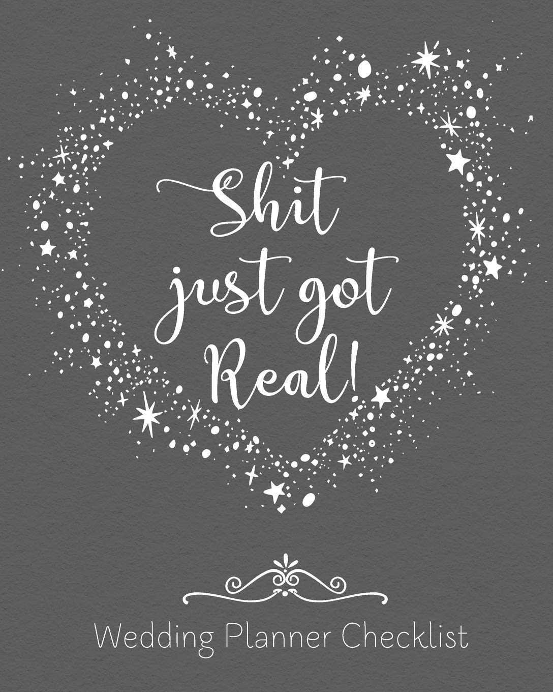 Shit Just Got Real Wedding Planner Checklist: Funny Wedding Planner Organizer - Budget, Timeline, Checklists, Guest List, Table Seating Wedding Attire ... Great engagement gift For The Bride To Be book