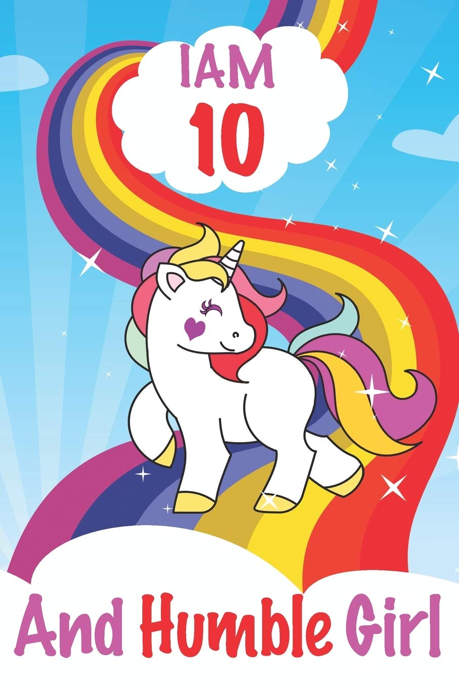 I am 10 and Humble Girl: Unicorn Journal A Happy Birthday 10 Years Old Unicorn Activity Journal Notebook for Kids, 10 Year Old Birthday Gift for Girls! Birthday Unicorn Journal for Girls Essays & Short Stories