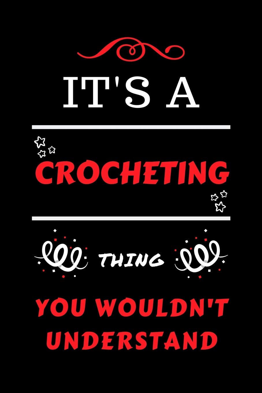 It's A Crocheting You Wouldn't Understand: Perfect Crocheting Gag Gift | Blank Lined Notebook Journal | 100 Pages 6 x 9 Format | Office Humour and ... Hen Stag Do | Anniversary | Christmas | Xmas Business, Finance & Career