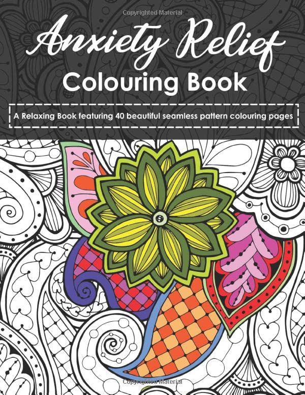 Anxiety Relief Colouring Book: A Relaxing Book featuring 40 beautiful seamless pattern colouring pages Books