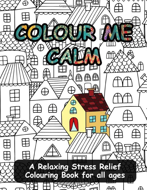 Colour Me Calm: A Relaxing Stress Relief Coloring Book for all ages Books