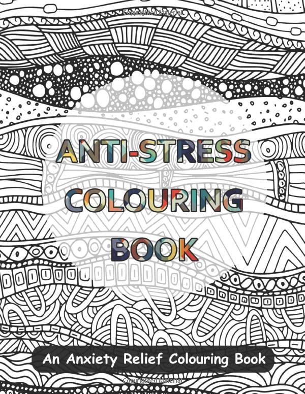 Anti-Stress Colouring Book: An Anxiety Relief Colouring Book Books