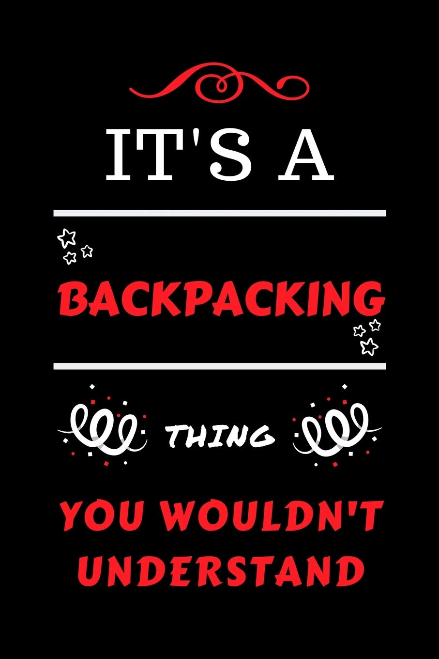 It's A Backpacking You Wouldn't Understand: Perfect Backpacking Gag Gift | Blank Lined Notebook Journal | 100 Pages 6 x 9 Format | Office Humour and ... Hen Stag Do | Anniversary | Christmas | Xmas Business, Finance & Career