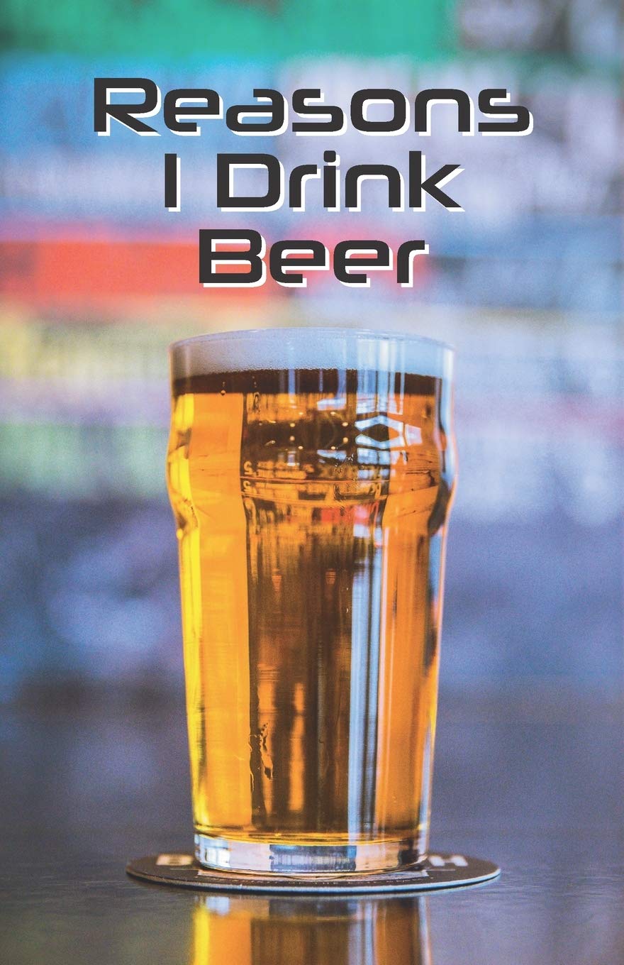 Reasons I Drink Beer: Notebook, Lined Journal, Diary | Pint Glass Design book