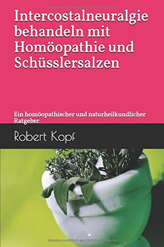 Intercostalneuralgie behandeln mit Homöopathie und Schüsslersalzen: Ein homöopathischer und naturheilkundlicher Ratgeber Health, Nutrition & Fitness