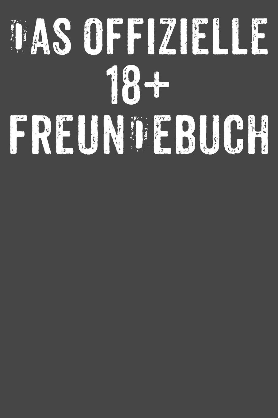 Das offizielle 18+ Freundebuch: Freundebuch Erwachsene Freundschaft Geschenke für Beste Freunde Lustig Freundschaftsbuch für mehr als 30 Freunde DIN A5 Partnership & Love