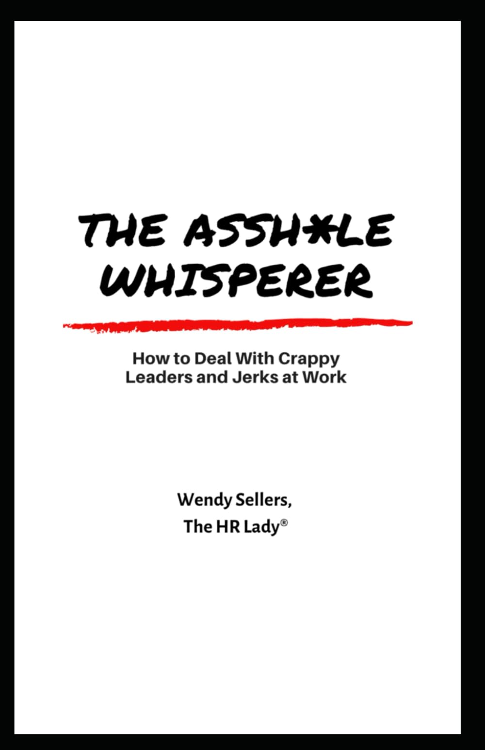 The Asshole Whisperer: How to deal with crappy leaders and jerks at work Business, Finance & Career