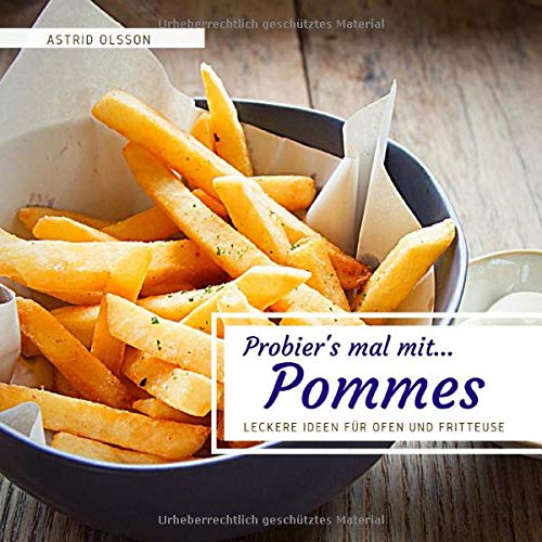 Probier's mal mit...Pommes: Leckere Ideen für Ofen und Fritteuse Cooking & Enjoying