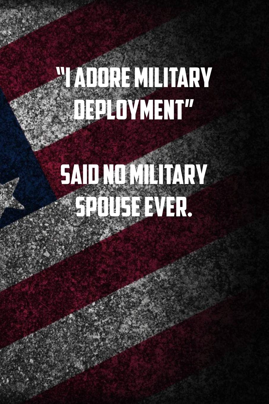 I adore military deployment Said no military spouse ever.: 6x9 Journal christmas gift for under 10 dollars military spouse journal Non-fiction