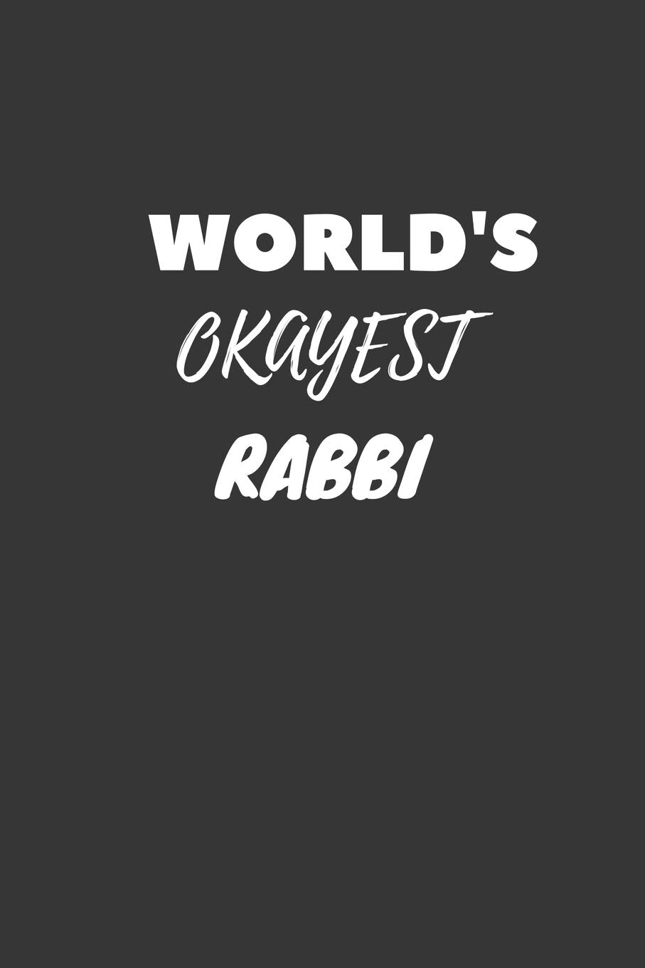 World's Okayest Rabbi Notebook: Lined Journal, 120 Pages, 6 x 9, Funny Dream Job, Starting New Career Gag Gift Journal Matte Finish Essays & Short Stories