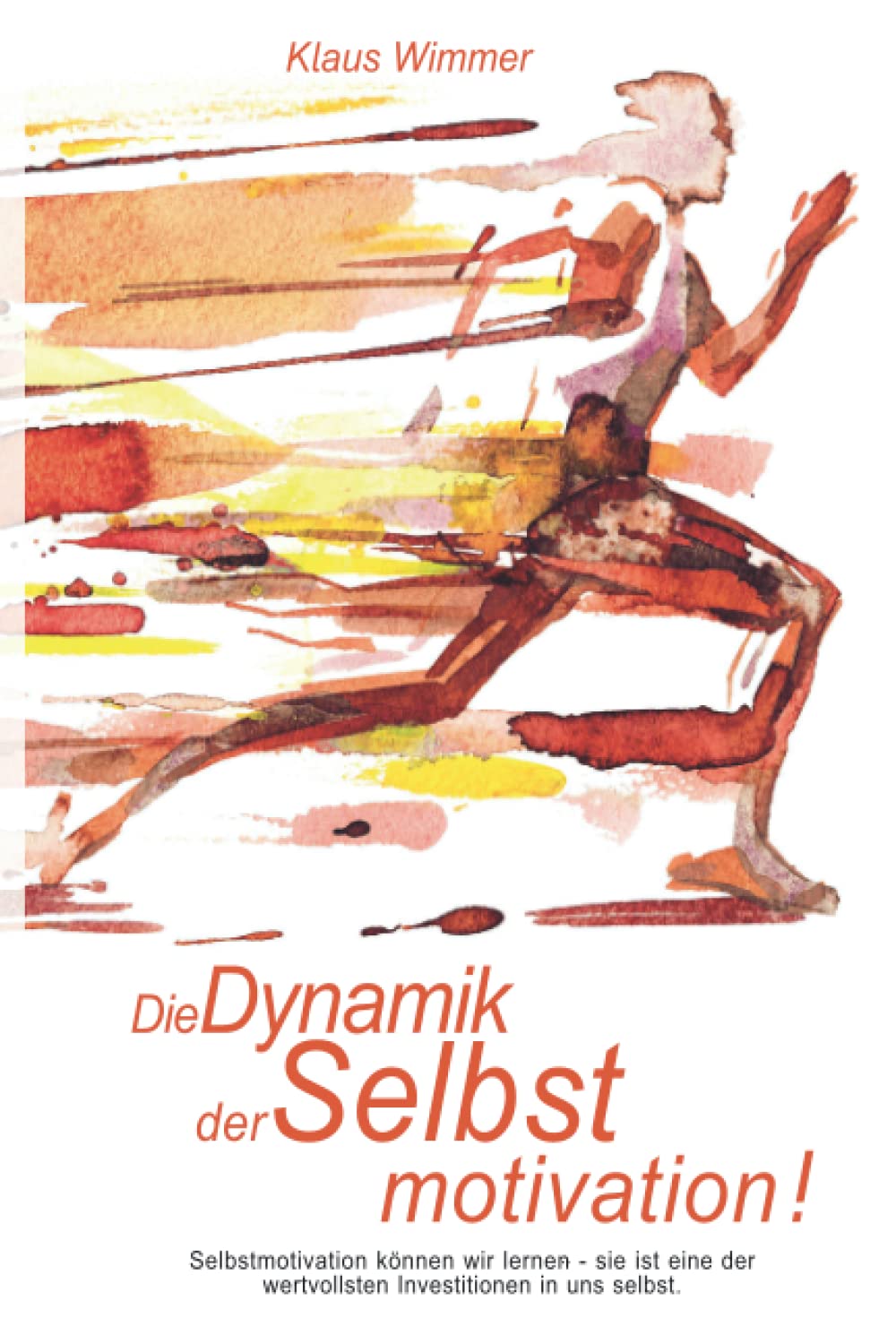 Die Dynamik der Selbstmotivation!: Selbstmotivation können wir lernen und ist die lohnendste Investition in uns selbst! Business, Finance & Career