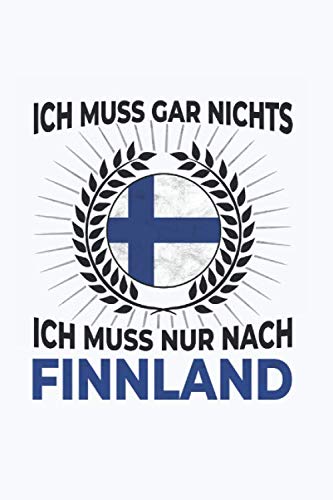Finnland Notizbuch: Ich Muss Gar Nichts - Ich Muss Nur Nach Finnland / 6x9 Zoll / 120 linierte Seiten Books
