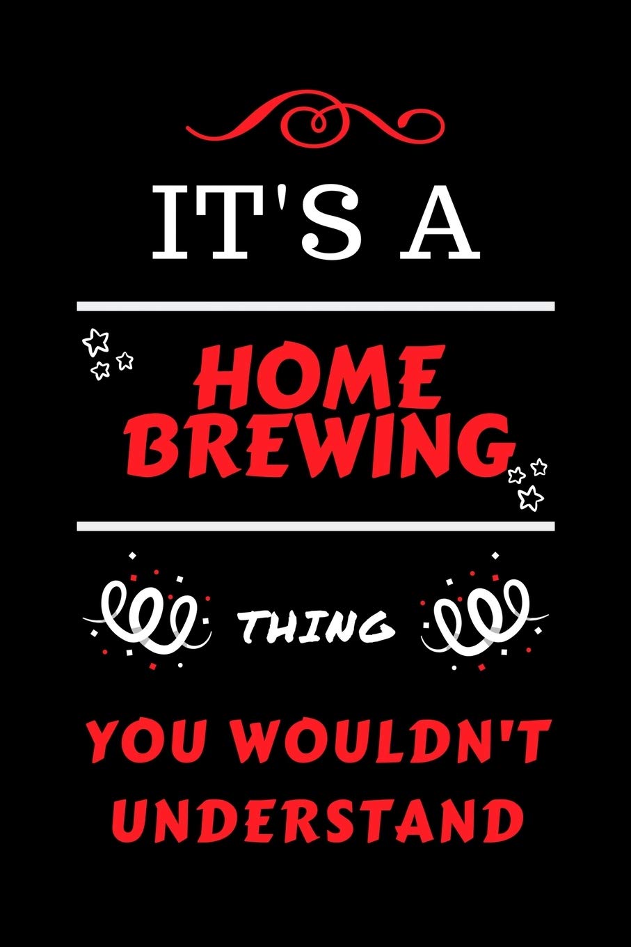 It's A Home Brewing Thing You Wouldn't Understand: Perfect Home Brewing Gag Gift | Blank Lined Notebook Journal | 100 Pages 6 x 9 Format | Office ... Hen Stag Do | Anniversary | Christmas | Xmas Business, Finance & Career