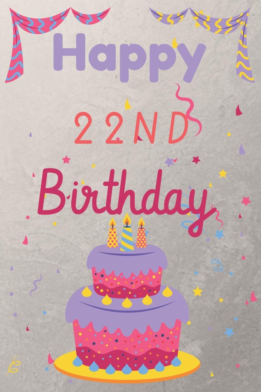 Happy 22nd Birthday: 22nd Birthday Gift / Birthday Journal / Notebook / Diary / Unique Greeting & Birthday Card Alternative Books