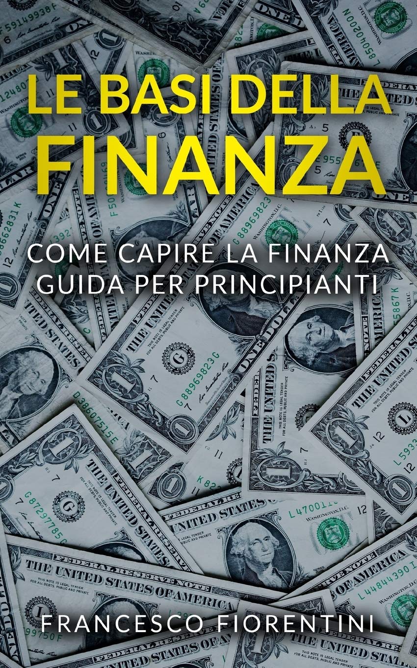 Le Basi della Finanza: Come capire la finanza. Guida per principianti. book