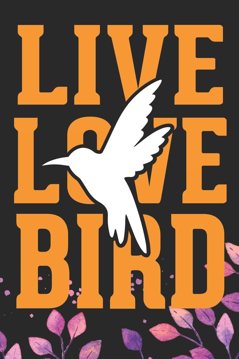 Live Love Bird: Cool Birds Journal Notebook - Birds Lover Gifts Line Journal – Funny Bird Notebook - Bird Journal for Kids. 6 x 9 in 120 pages Mathematics