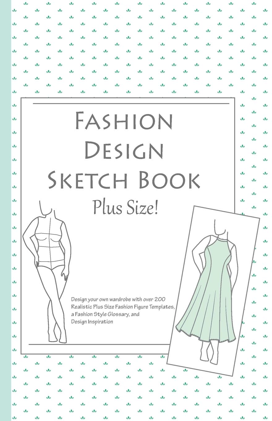 Fashion Design Sketch Book - Plus Size!: A Fashion Journal featuring Realistic Plus Size Figure Templates Film, Art & Culture