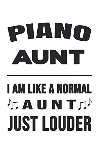Piano Aunt Like A Normal Aunt Just Louder: College Ruled Journal or Notebook (6x9 inches) with 120 pages Books