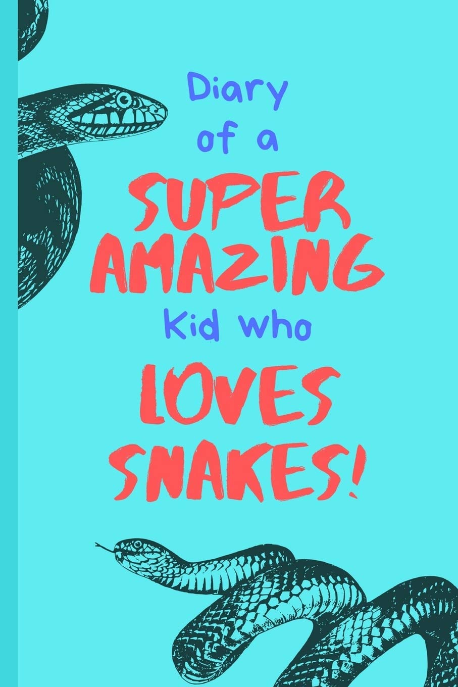 Diary of a Super Amazing Kid Who Loves Snakes!: Small Lined Journal / Notebook for Children Pets