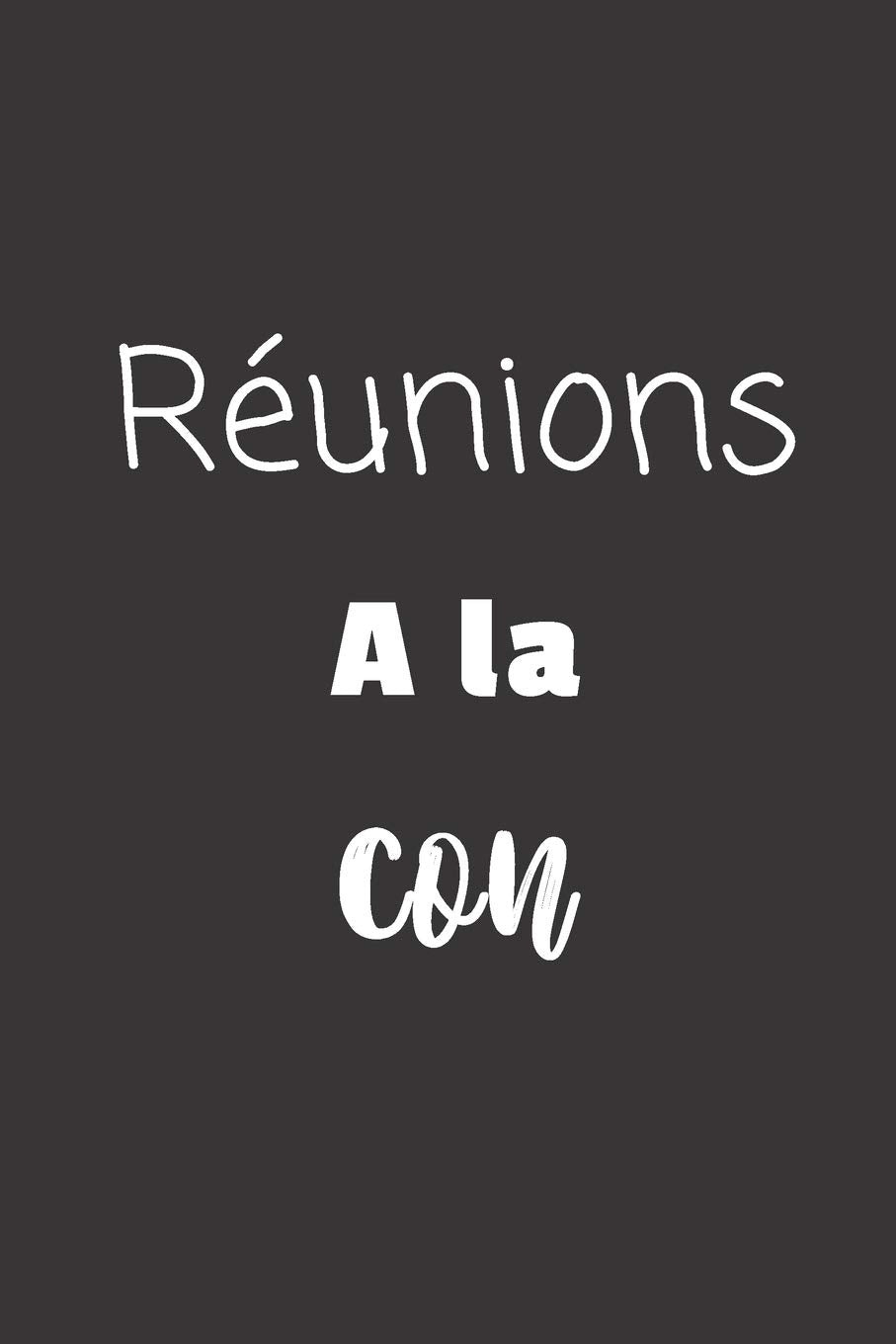 Réunions à la con: Carnet de notes | 124 pages lignées | format 15,24 x 22,89 cm | Message Sarcastique book