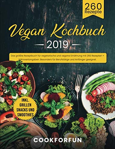 Vegan Kochbuch: Das größte Rezeptbuch für vegetarische und vegane Ernährung mit 260 Rezepten + Nährwertangaben. Inkl. Grillen Snacks und Smoothies. Besonders für Berufstätige und Anfänger geeignet. Cooking & Enjoying