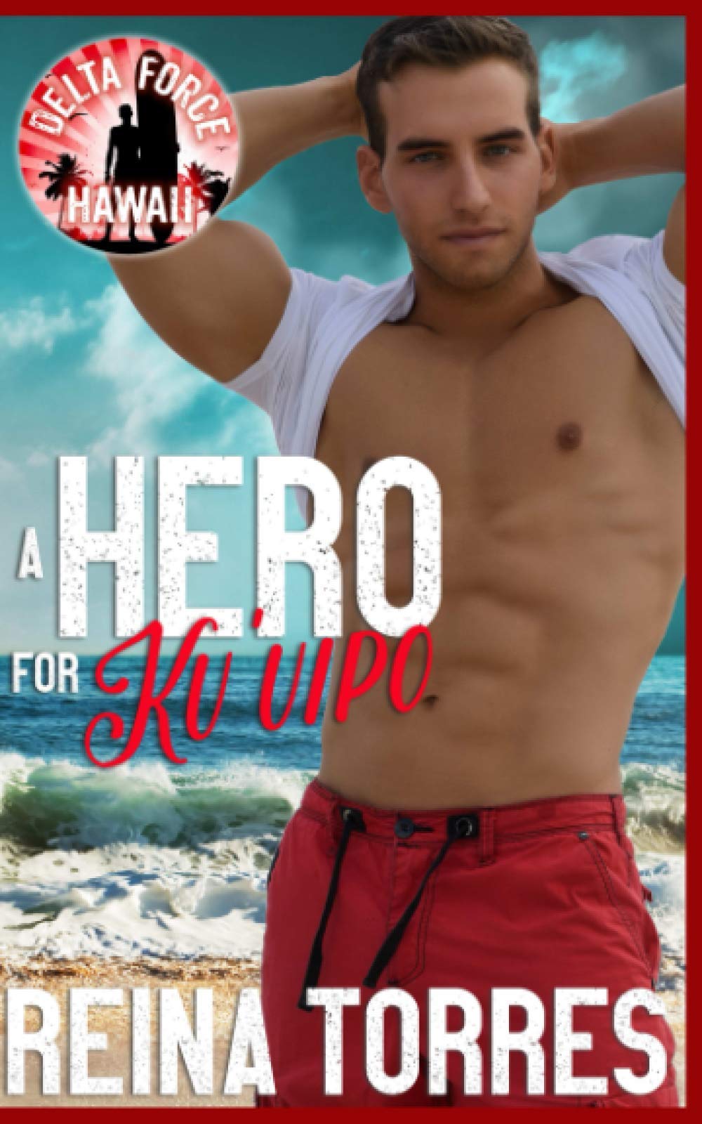 A Hero For Ku'uipo (Delta Force Hawaii, Band 2) Romantic Thrillers