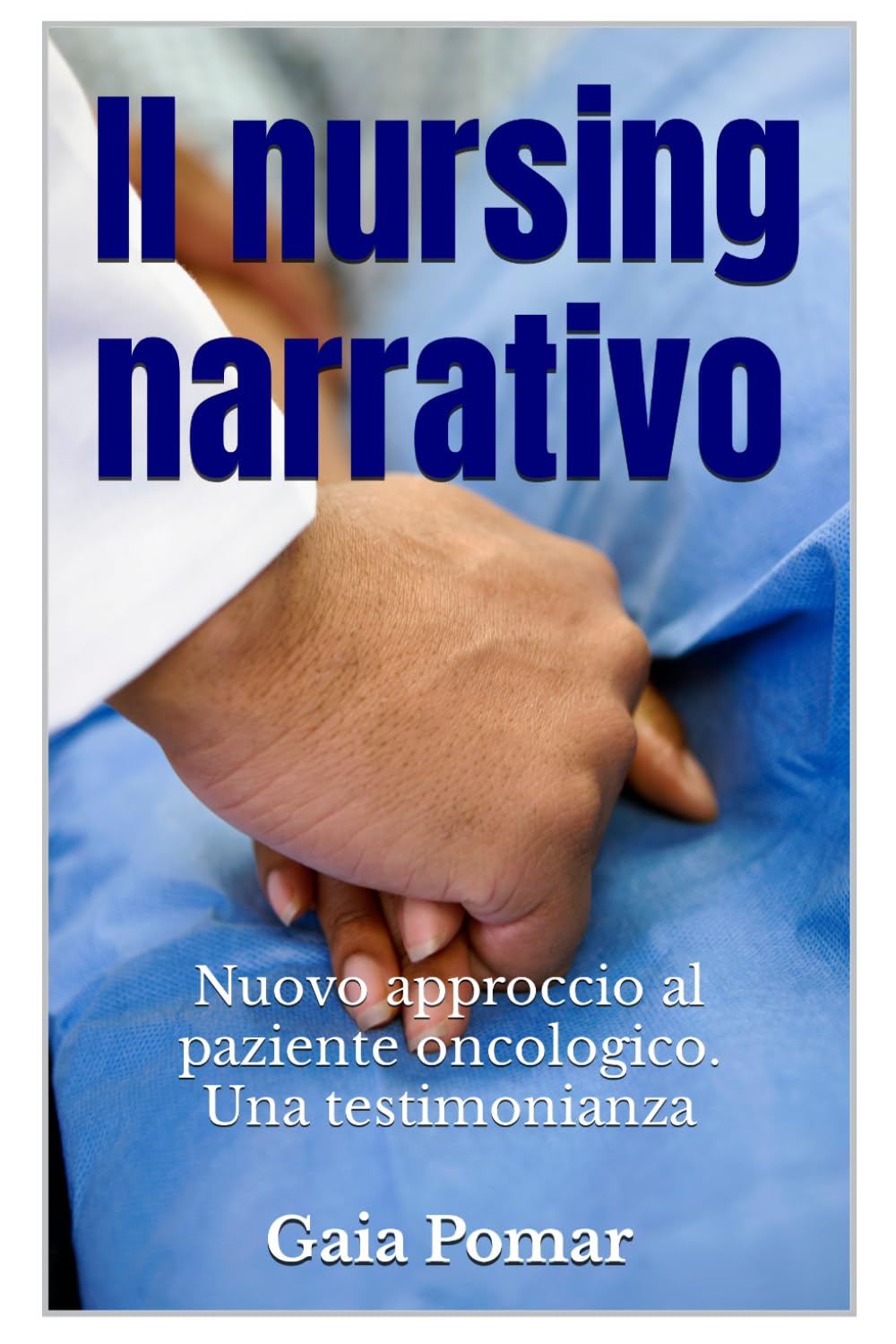 Il nursing narrativo.: Nuovo approccio al paziente oncologico. Una testimonianza. book