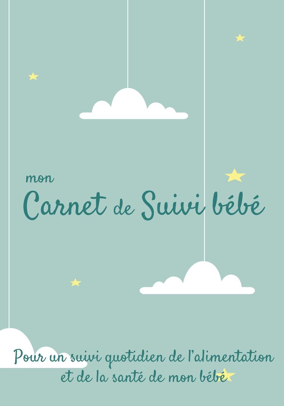 Mon carnet de suivi Bébé: Journal de bord, cahier de suivi maternel, pour bébé, nouveau né, nourrisson, suivi de l'alimentation et la santé du bébé | ... vert nuage suspendu portique enfant étoile book