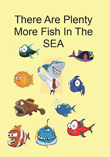 There Are Plenty More Fish In The SEA: A Funny Gift Journal Notebook. NOTEBOOKS Make Great Gifts Partnership & Love