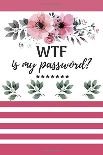 WTF is my password?: Funny Alphabetical Password Journal/Notebook/Organizer For Women/Men/Coworker/Friend/Student/Internet Password Organizer/Password Book/Log Book book