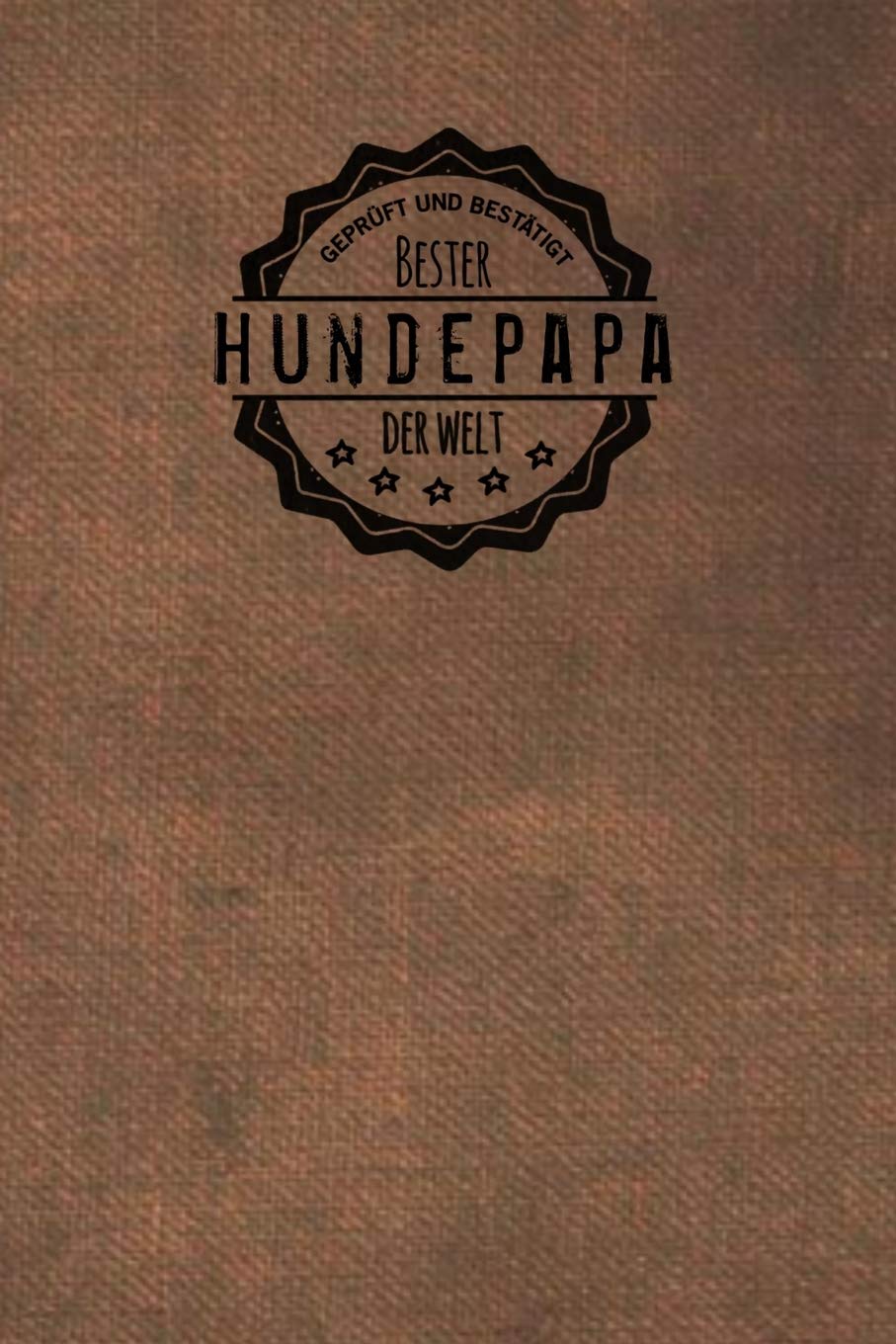Geprüft und Bestätigt bester Hundepapa der Welt: Notizbuch für Männer, die Hunde ♥ lieben | Geschenkidee | Geschenke | Geschenk book