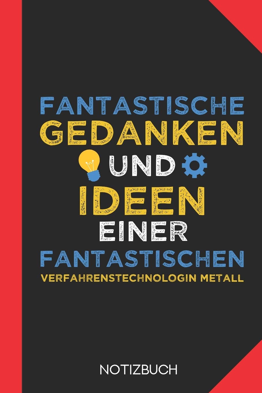 Fantastische Gedanken einer Verfahrenstechnologin Metall: Notizbuch mit 120 Linierten Seiten im Format A5 (6x9 Zoll) book