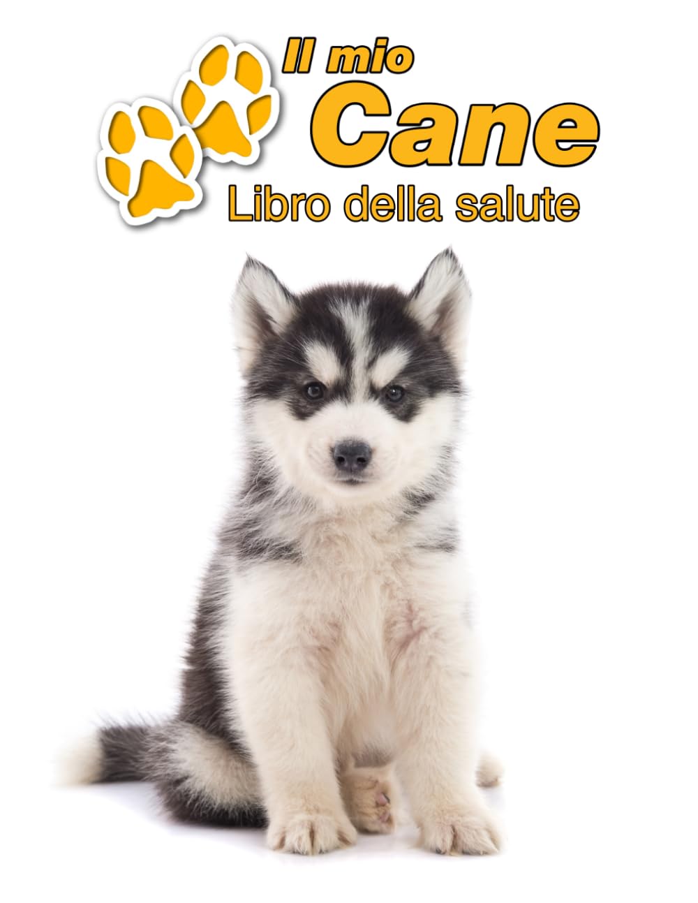 Il mio cane Libro della salute: Siberian Husky Cucciolo | 109 Pagine | Dimensioni 22cm x 28cm | Quaderno da compilare per le vaccinazioni, visite ... i proprietari di cani | Libretto | Taccuino Pets
