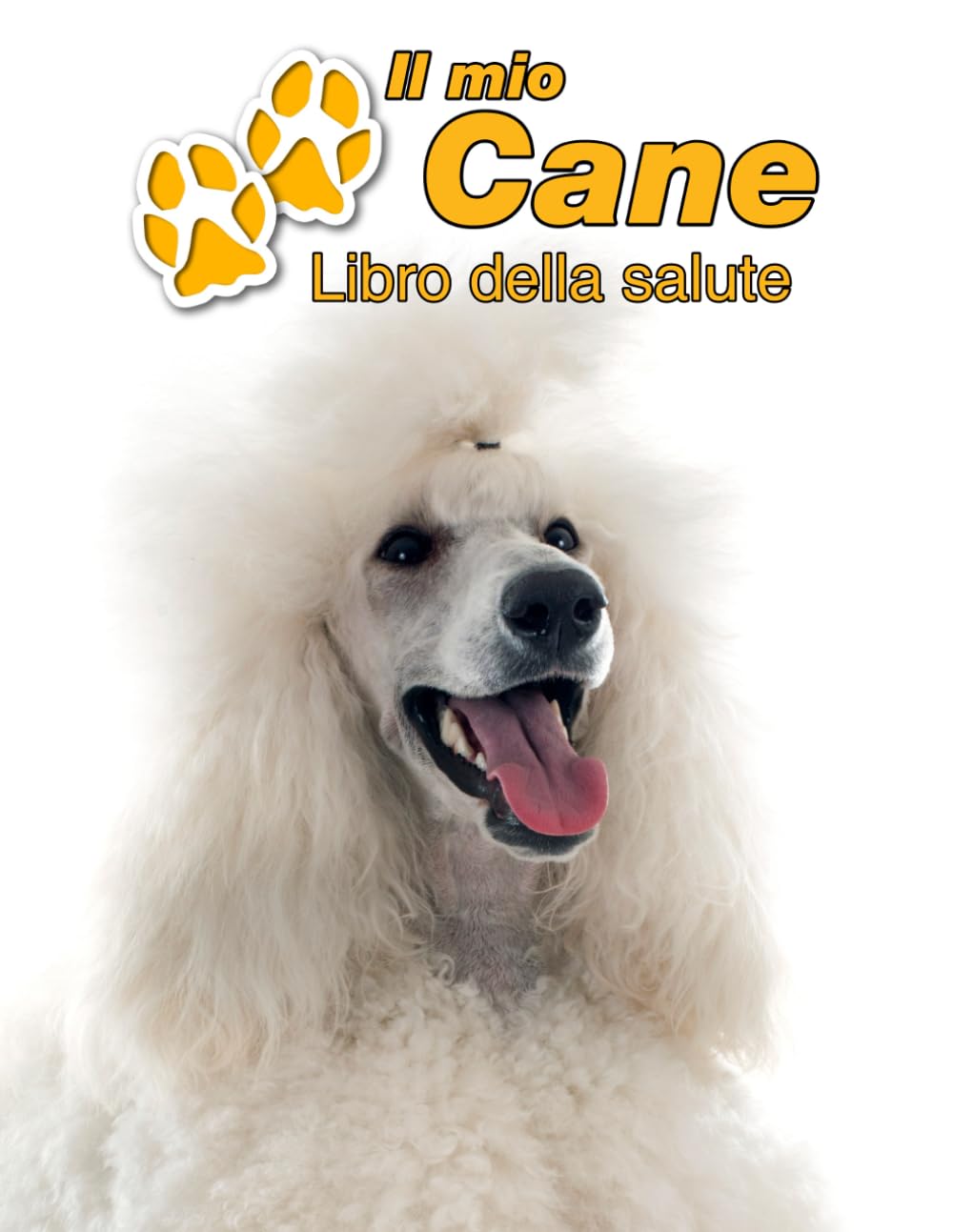 Il mio cane Libro della salute: Barbone | 109 Pagine | Dimensioni 22cm x 28cm | Quaderno da compilare per le vaccinazioni, visite veterinarie, diario ... i proprietari di cani | Libretto | Taccuino Pets