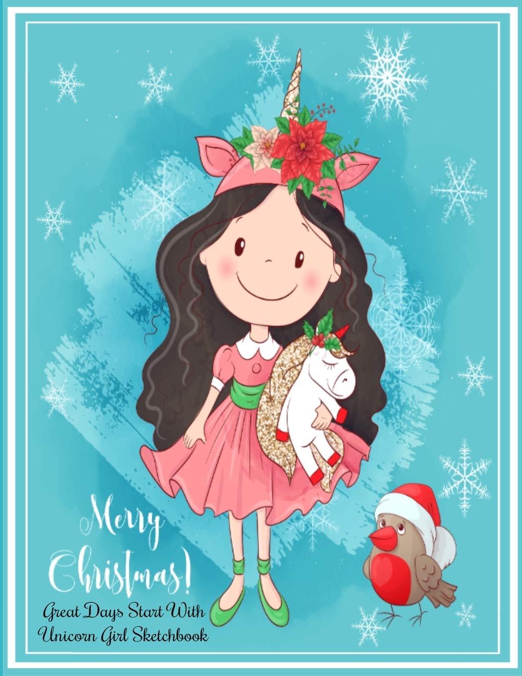 Merry Christmas Unicorn Girl: Great Days Start With This Unicorn Girl Sketchbook 8.5x11 Inches 100 Pages xmas Gift for girls who love unicorns Books