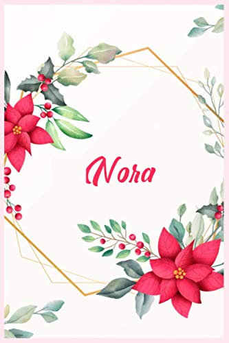 Nora: Lined Writing Notebook Journal with Personalized Name, 120 Pages, 6in x 9in, Pink & Green Flowers on Teal Yellow with christmas flowers, School Teacher, mom, wife, aunt gift. book