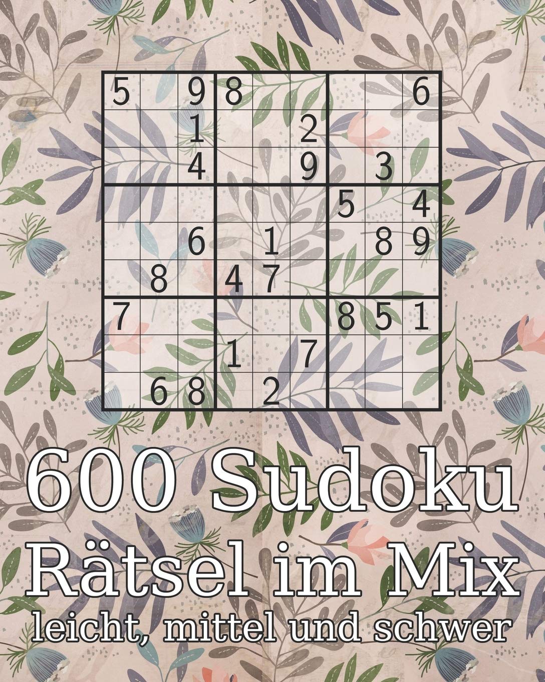 600 Sudoku Rätsel im Mix leicht, mittel und schwer: Rätselbuch inkl. Lösungen | Logikrätsel | Perfekt als Geschenk für Erwachsene, Großeltern oder Senioren book